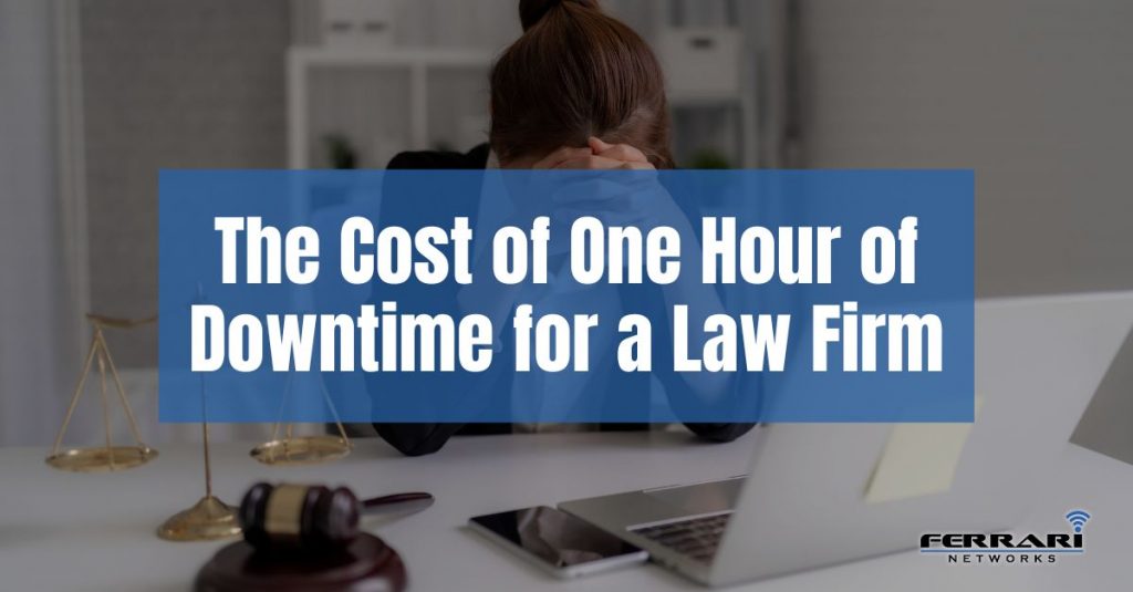 What Does One Hour of Downtime Really Cost Your Law Firm?