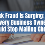 Check Fraud Is Surging: Why Every Business Owner Should Stop Mailing Checks