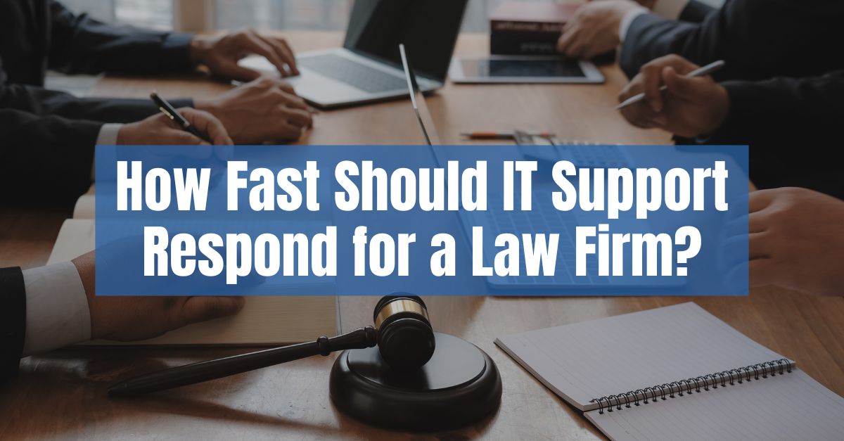 How Fast Should IT Support Respond for a Law Firm?